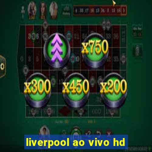 liverpool ao vivo hd